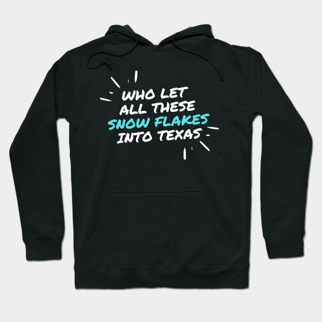 Who let all these snow flakes into Texas Hoodie by Fabled Rags 